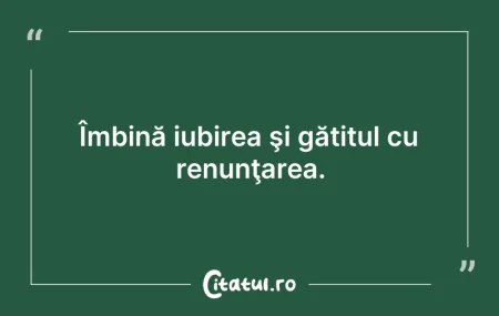 Citeste si: Îmbină iubirea şi gătitul cu renunţarea.