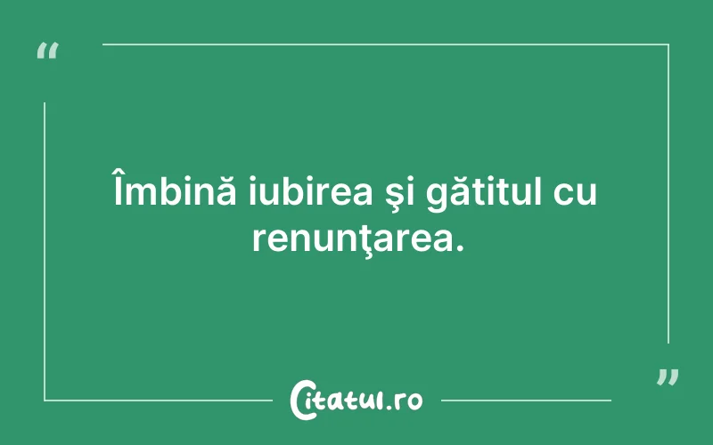Îmbină iubirea şi gătitul cu renunţarea.