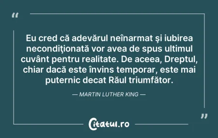 Citeste si: Eu cred că adevărul neînarmat şi iubirea...