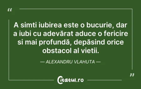 Citeste si: A simți iubirea este o bucurie, dar a iu...