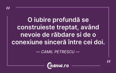 Citeste si: O iubire profundă se construiește trepta...