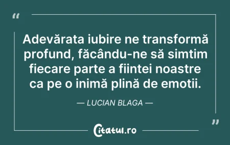 Citeste si: Adevărata iubire ne transformă profund, ...