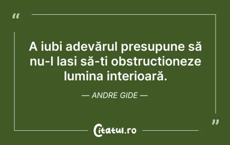 Citeste si: A iubi adevărul presupune să nu-l lași s...