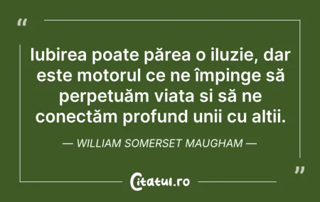 Citeste si: Iubirea poate părea o iluzie, dar este m...