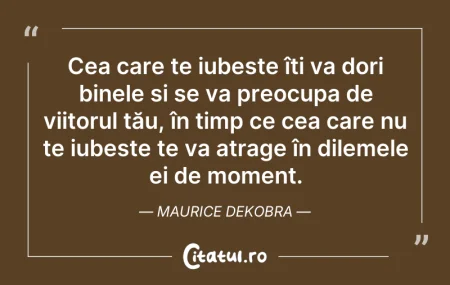 Citeste si: Cea care te iubește îți va dori binele ș...