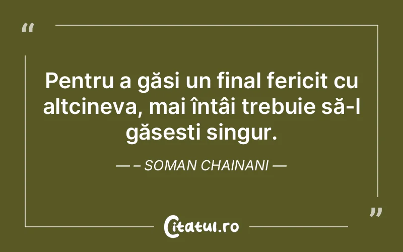 Pentru a găsi un final fericit cu altcineva, mai întâi trebuie să-l găsești singur. – Soman Chainani