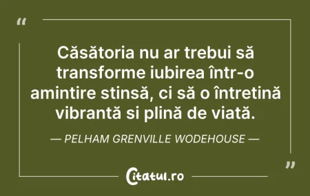 Citeste si: Căsătoria nu ar trebui să transforme iub...