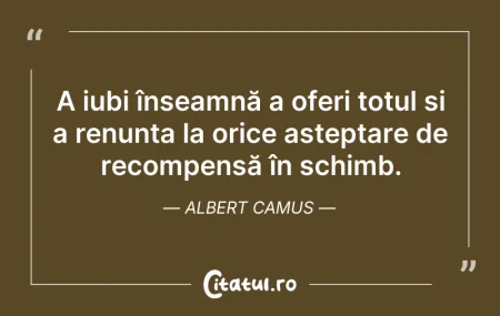 Citeste si: A iubi înseamnă a oferi totul și a renun...