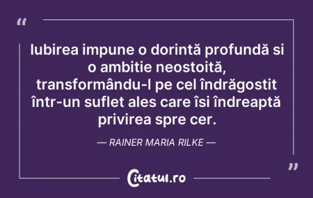 Citeste si: Iubirea impune o dorință profundă și o a...