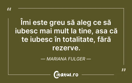 Citeste si: Îmi este greu să aleg ce să iubesc mai m...