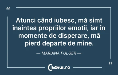 Citeste si: Atunci când iubesc, mă simt înaintea pro...