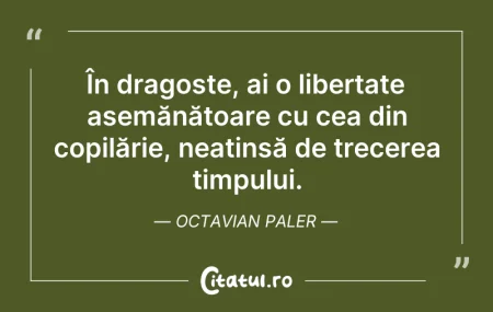 Citeste si: În dragoste, ai o libertate asemănătoare...