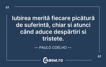 Citeste si: Iubirea merită fiecare picătură de sufer...