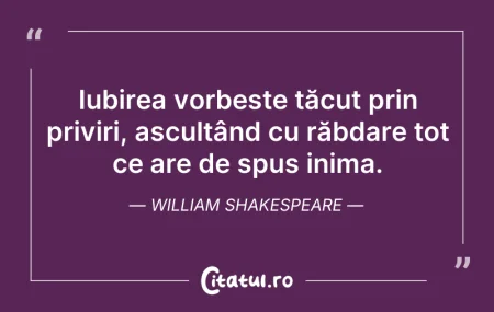 Citeste si: Iubirea vorbește tăcut prin priviri, asc...