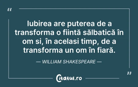 Citeste si: Iubirea are puterea de a transforma o fi...
