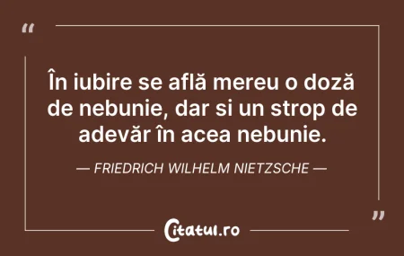 Citeste si: În iubire se află mereu o doză de nebuni...
