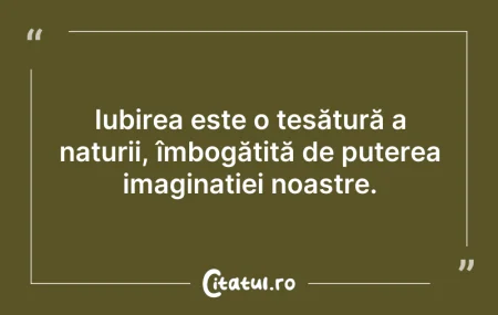 Citeste si: Iubirea este o țesătură a naturii, îmbog...