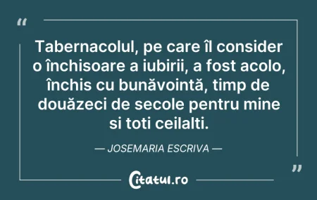 Citeste si: Tabernacolul, pe care îl consider o înch...