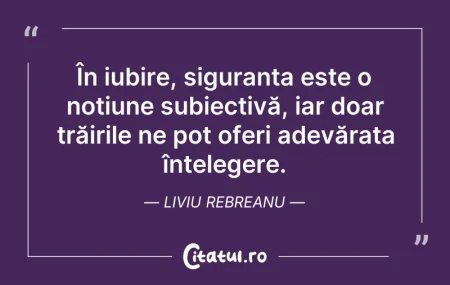 Citeste si: În iubire, siguranța este o noțiune subi...