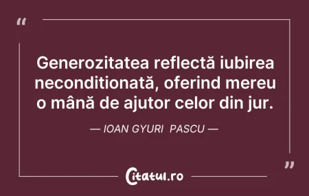 Citeste si: Generozitatea reflectă iubirea necondiți...
