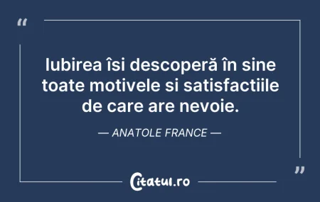 Citeste si: Iubirea își descoperă în sine toate moti...