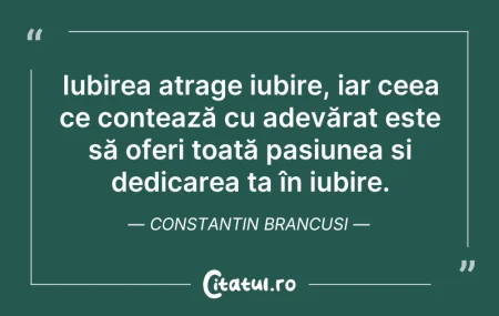 Citeste si: Iubirea atrage iubire, iar ceea ce conte...