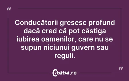 Citeste si: Conducătorii greșesc profund dacă cred c...