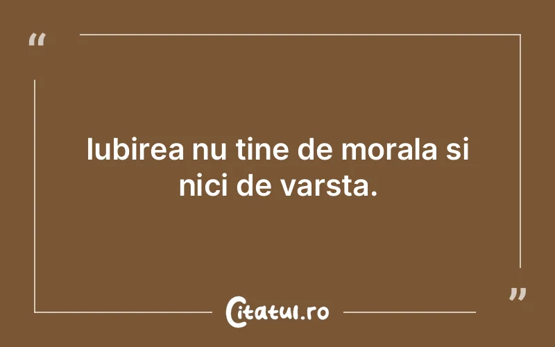 Iubirea nu tine de morala si nici de varsta.