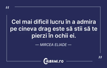 Citeste si: Cel mai dificil lucru în a admira pe cin...