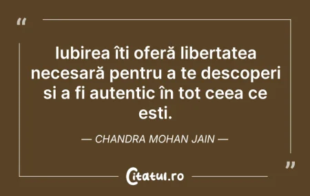 Citeste si: Iubirea îți oferă libertatea necesară pe...