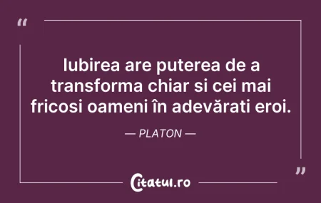 Citeste si: Iubirea are puterea de a transforma chia...