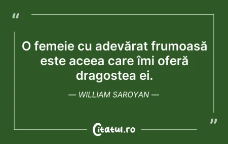 Citeste si: O femeie cu adevărat frumoasă este aceea...