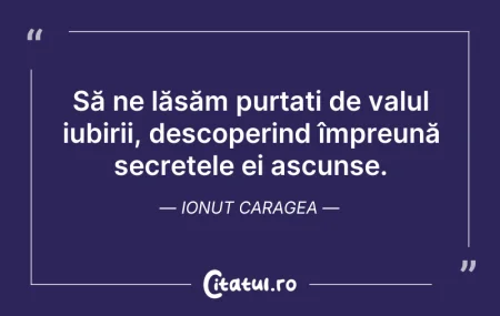 Citeste si: Să ne lăsăm purtați de valul iubirii, de...