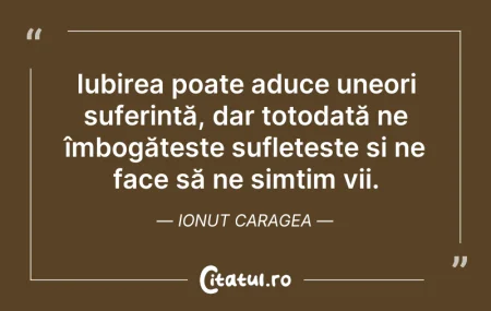 Citeste si: Iubirea poate aduce uneori suferință, da...