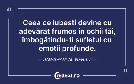 Citeste si: Ceea ce iubești devine cu adevărat frumo...