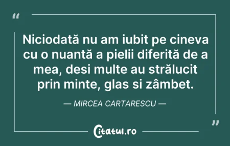 Citeste si: Niciodată nu am iubit pe cineva cu o nua...