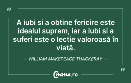 Citeste si: A iubi și a obține fericire este idealul...