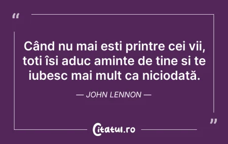 Citeste si: Când nu mai ești printre cei vii, toți î...