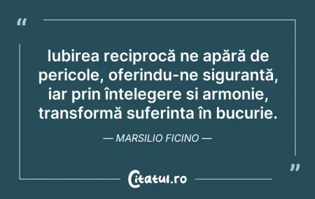 Citeste si: Iubirea reciprocă ne apără de pericole, ...