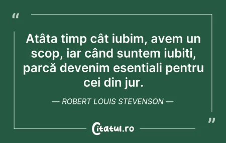Citeste si: Atâta timp cât iubim, avem un scop, iar ...