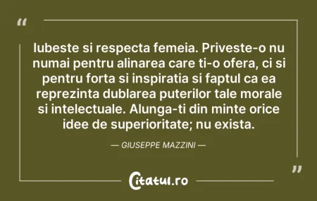 Citeste si: Iubeste si respecta femeia. Priveste-o n...