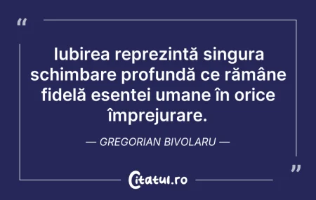 Citeste si: Iubirea reprezintă singura schimbare pro...