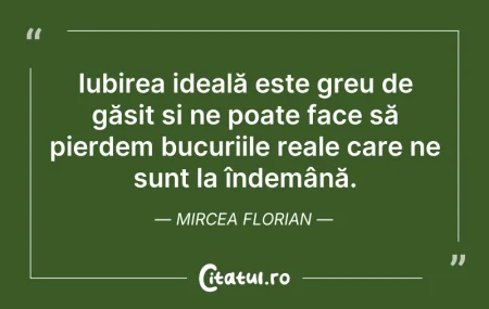 Citeste si: Iubirea ideală este greu de găsit și ne ...