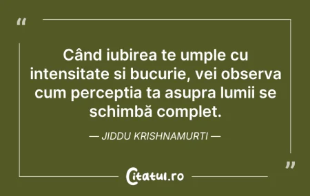 Citeste si: Când iubirea te umple cu intensitate și ...