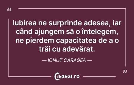 Iubirea ne surprinde adesea, iar când a...