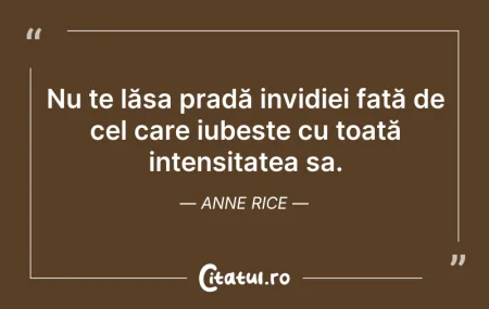 Citeste si: Nu te lăsa pradă invidiei față de cel ca...