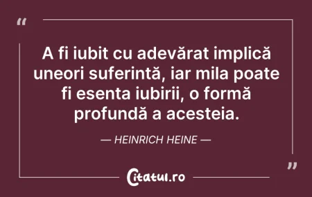 Citeste si: A fi iubit cu adevărat implică uneori su...