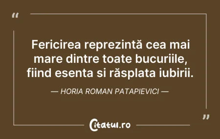 Citeste si: Fericirea reprezintă cea mai mare dintre...