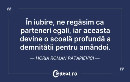 Citeste si: În iubire, ne regăsim ca parteneri egali...