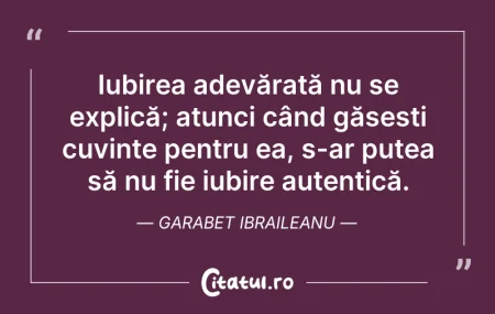 Citeste si: Iubirea adevărată nu se explică; atunci ...